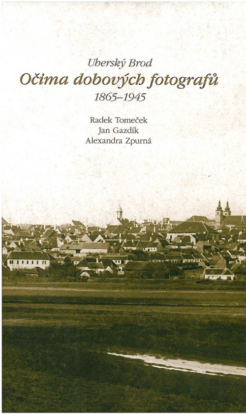 Uherský Brod očima dobových fotografů 1865-1945